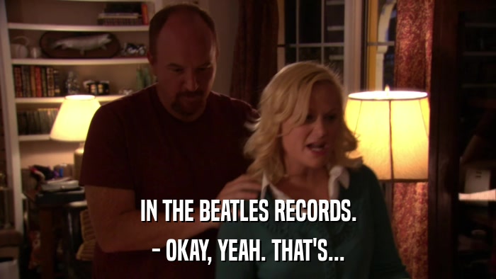 IN THE BEATLES RECORDS. - OKAY, YEAH. THAT'S... 