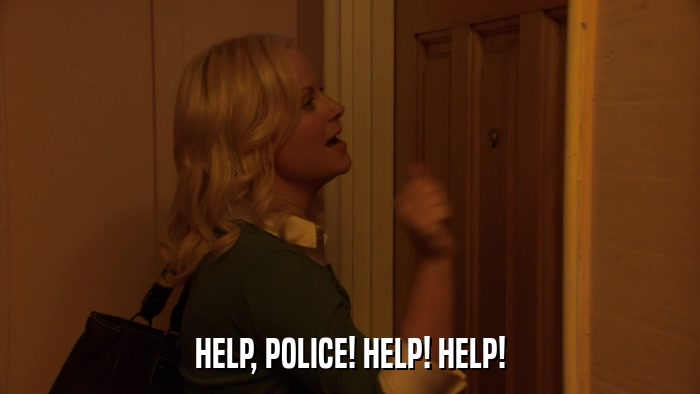 HELP, POLICE! HELP! HELP!  