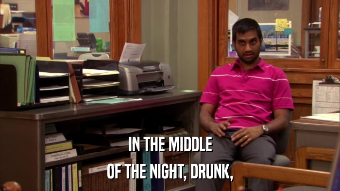 IN THE MIDDLE OF THE NIGHT, DRUNK, 