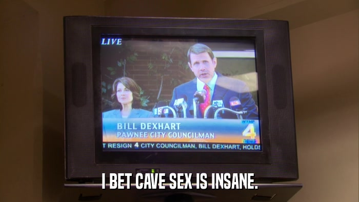 I BET CAVE SEX IS INSANE.  