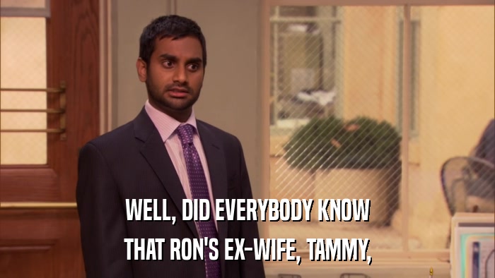 WELL, DID EVERYBODY KNOW THAT RON'S EX-WIFE, TAMMY, 