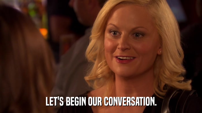 LET'S BEGIN OUR CONVERSATION.  