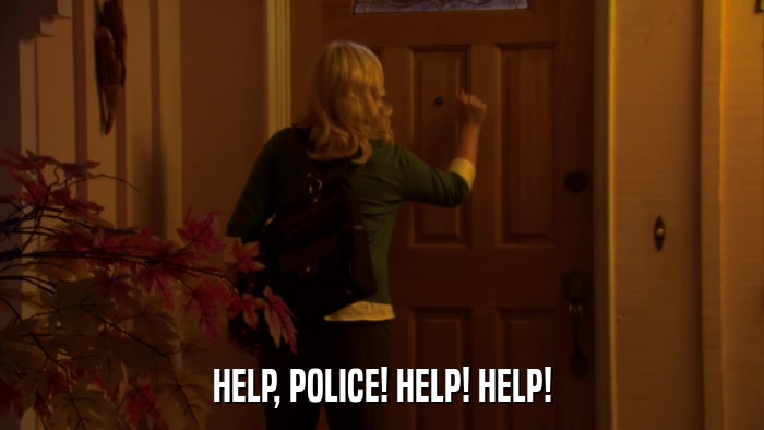 HELP, POLICE! HELP! HELP!  
