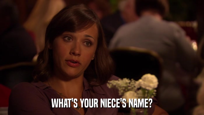 WHAT'S YOUR NIECE'S NAME?  