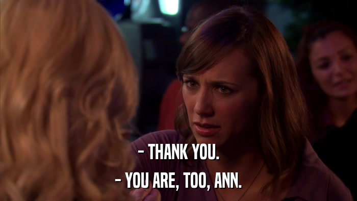 - THANK YOU. - YOU ARE, TOO, ANN. 