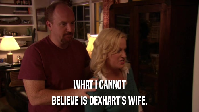 WHAT I CANNOT BELIEVE IS DEXHART'S WIFE. 