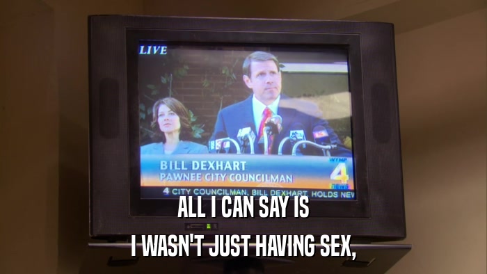 ALL I CAN SAY IS I WASN'T JUST HAVING SEX, 