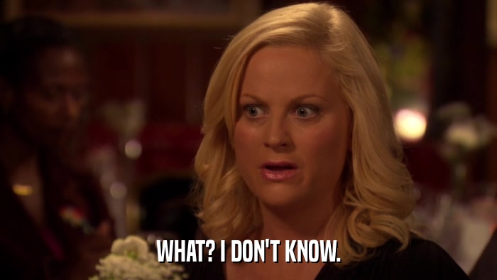 WHAT? I DON'T KNOW.  