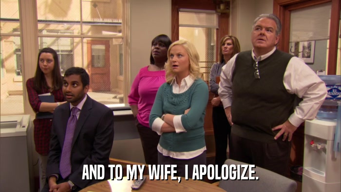 AND TO MY WIFE, I APOLOGIZE.  