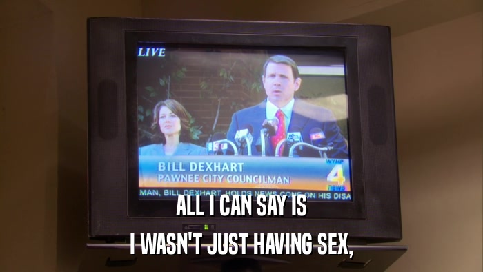 ALL I CAN SAY IS I WASN'T JUST HAVING SEX, 