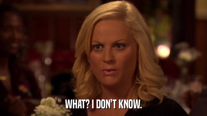 WHAT? I DON'T KNOW.  
