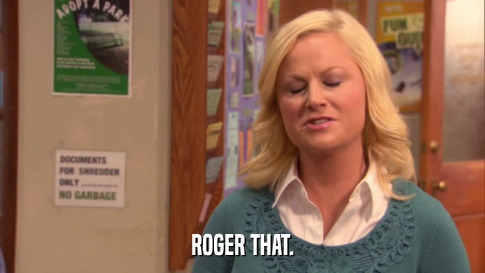 ROGER THAT.  