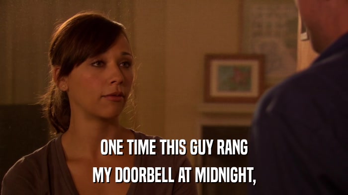 ONE TIME THIS GUY RANG MY DOORBELL AT MIDNIGHT, 