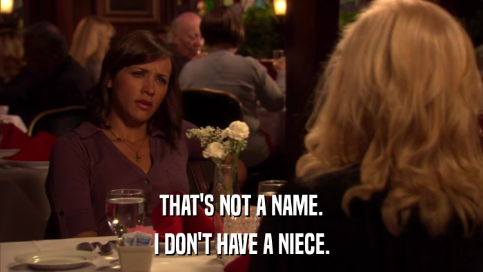THAT'S NOT A NAME. I DON'T HAVE A NIECE. 