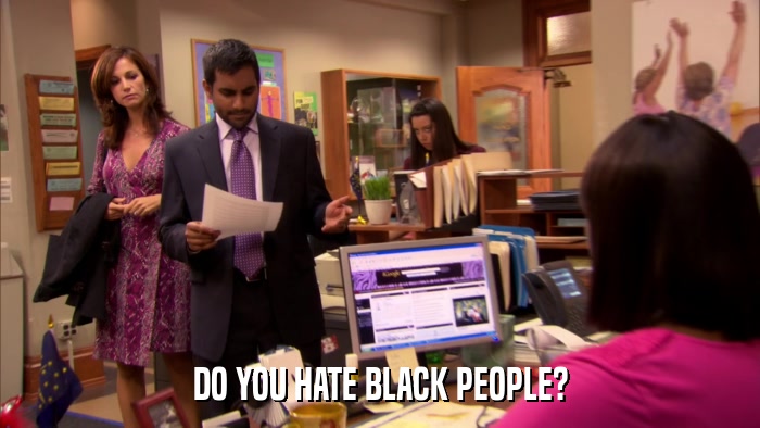 DO YOU HATE BLACK PEOPLE?  