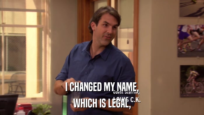 I CHANGED MY NAME, WHICH IS LEGAL, 