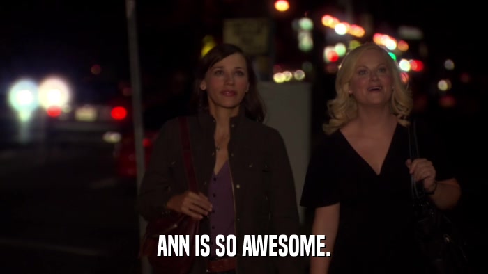 ANN IS SO AWESOME.  