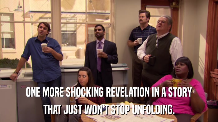 ONE MORE SHOCKING REVELATION IN A STORY THAT JUST WON'T STOP UNFOLDING. 