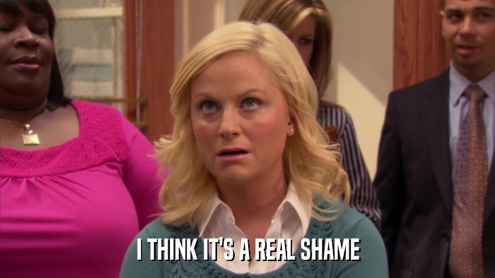 I THINK IT'S A REAL SHAME  