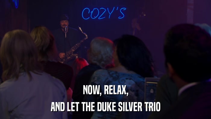 NOW, RELAX, AND LET THE DUKE SILVER TRIO 