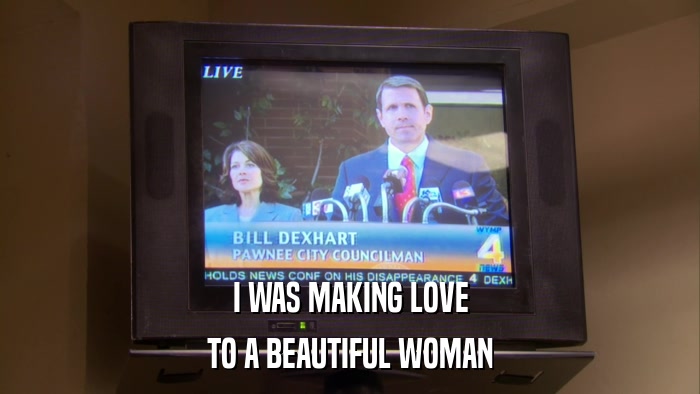 I WAS MAKING LOVE TO A BEAUTIFUL WOMAN 