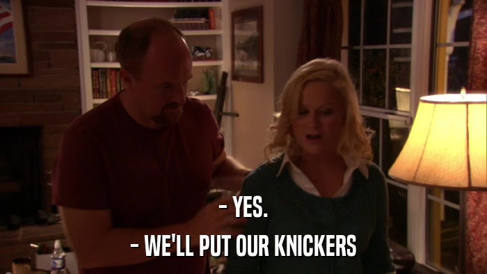 - YES. - WE'LL PUT OUR KNICKERS 