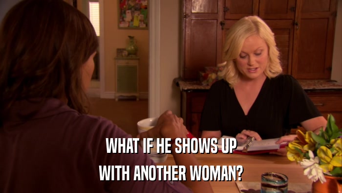 WHAT IF HE SHOWS UP WITH ANOTHER WOMAN? 