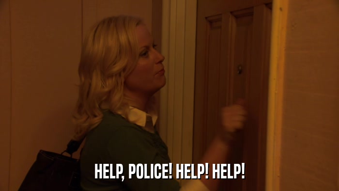 HELP, POLICE! HELP! HELP!  