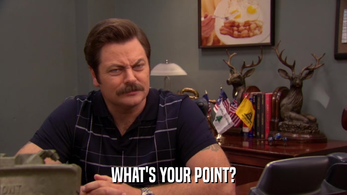 WHAT'S YOUR POINT?  