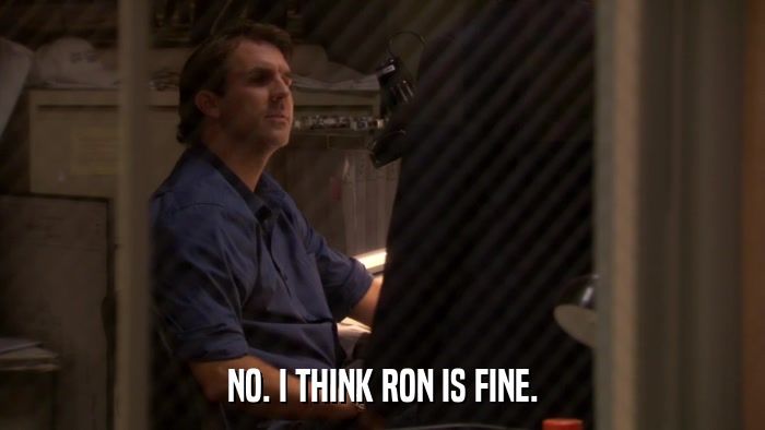 NO. I THINK RON IS FINE.  