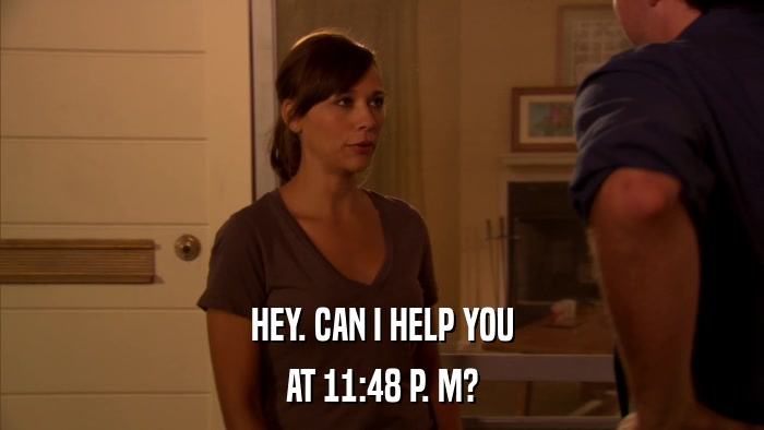 HEY. CAN I HELP YOU AT 11:48 P. M? 