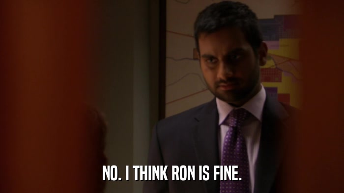 NO. I THINK RON IS FINE.  