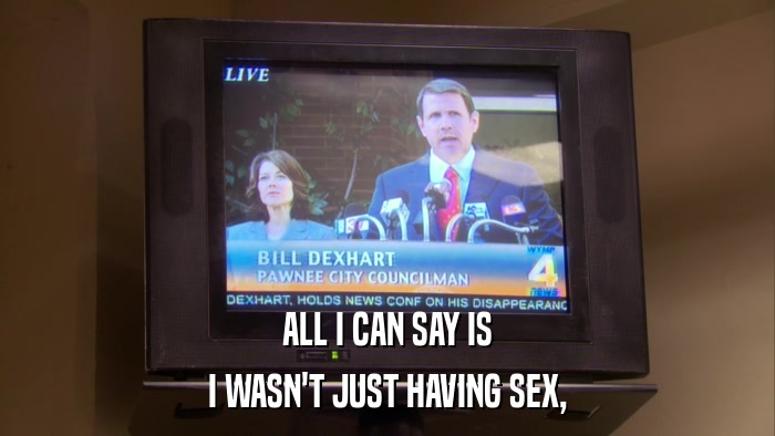 ALL I CAN SAY IS I WASN'T JUST HAVING SEX, 