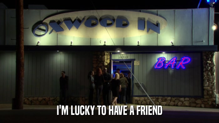 I'M LUCKY TO HAVE A FRIEND  