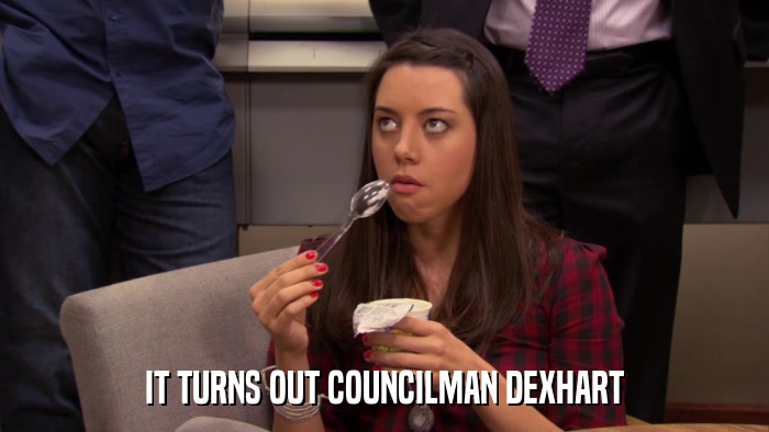 IT TURNS OUT COUNCILMAN DEXHART  