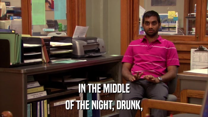 IN THE MIDDLE OF THE NIGHT, DRUNK, 