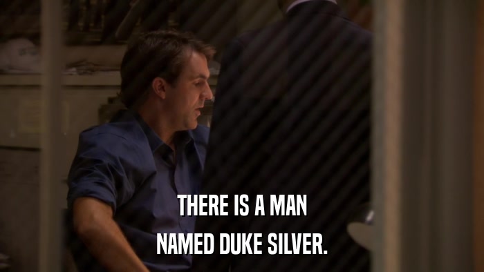 THERE IS A MAN NAMED DUKE SILVER. 