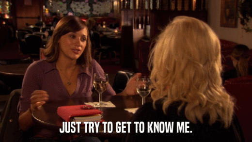 JUST TRY TO GET TO KNOW ME.  