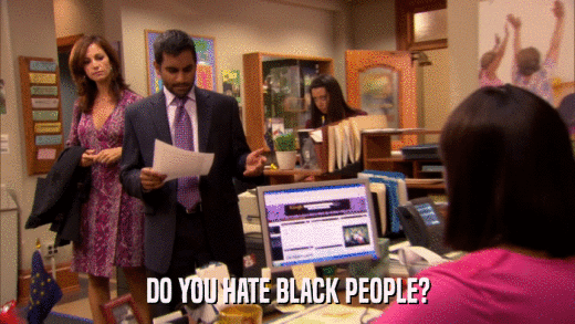 DO YOU HATE BLACK PEOPLE?  