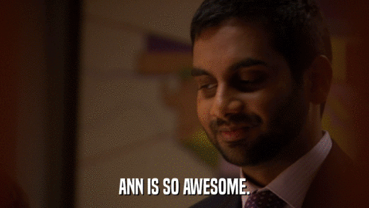 ANN IS SO AWESOME.  