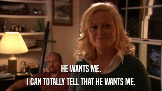 HE WANTS ME. I CAN TOTALLY TELL THAT HE WANTS ME. 