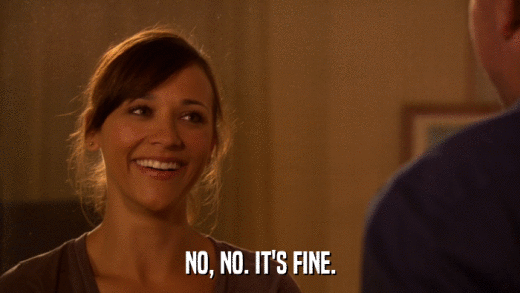 NO, NO. IT'S FINE.  