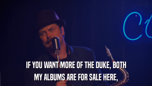 IF YOU WANT MORE OF THE DUKE, BOTH MY ALBUMS ARE FOR SALE HERE, 