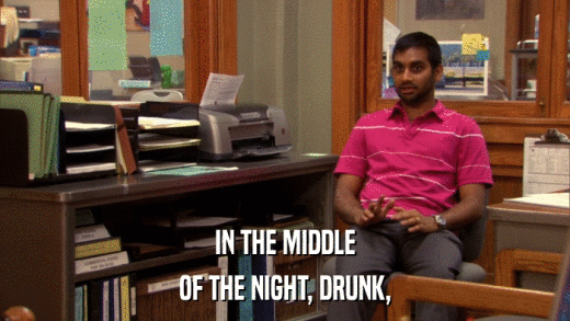 IN THE MIDDLE OF THE NIGHT, DRUNK, 