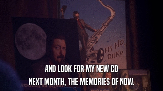 AND LOOK FOR MY NEW CD NEXT MONTH, THE MEMORIES OF NOW. 
