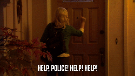 HELP, POLICE! HELP! HELP!  