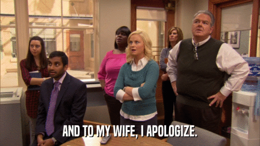 AND TO MY WIFE, I APOLOGIZE.  