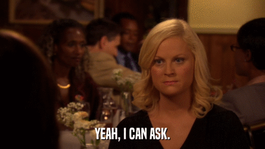 YEAH, I CAN ASK.  