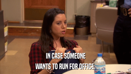 IN CASE SOMEONE WANTS TO RUN FOR OFFICE. 