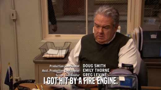 I GOT HIT BY A FIRE ENGINE.  